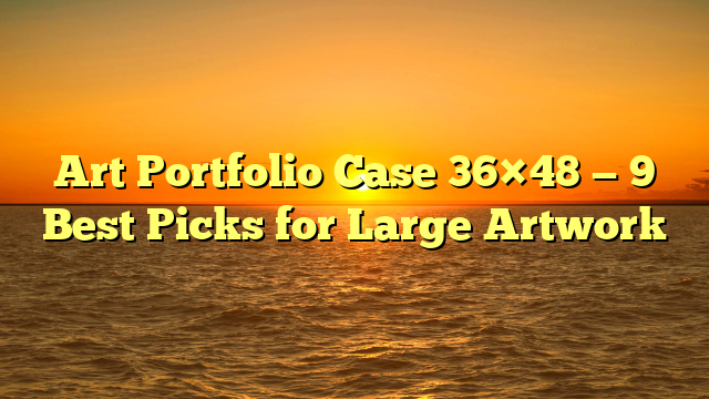 Art Portfolio Case 36×48 — 9 Best Picks for Large Artwork