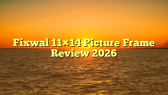 Fixwal 11×14 Picture Frame Review 2026