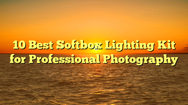 10 Best Softbox Lighting Kit for Professional Photography
