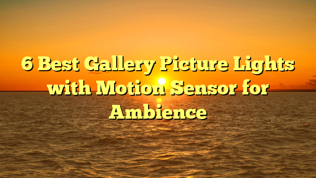 6 Best Gallery Picture Lights with Motion Sensor for Ambience