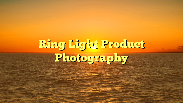 Ring light product photography setup for clean small product photos