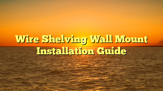 Wire Shelving Wall Mount Installation Guide