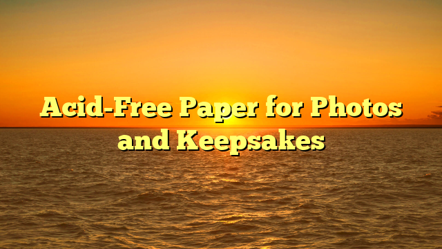 Acid-Free Paper for Photos and Keepsakes